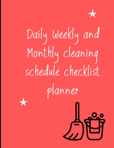 Daily, Weekly and Monthly Cleaning Planner 2022: Plan out Household business using checklists. Discover the easy way to clean up, set tasks and goals, and... space for extra notes...