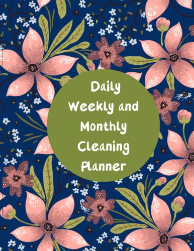 Daily, Weekly and Monthly Cleaning Planner 2022 Notebook: Plan out Household business using checklists. Discover the easy way to clean up, set tasks and goals, and... space for extra notes...